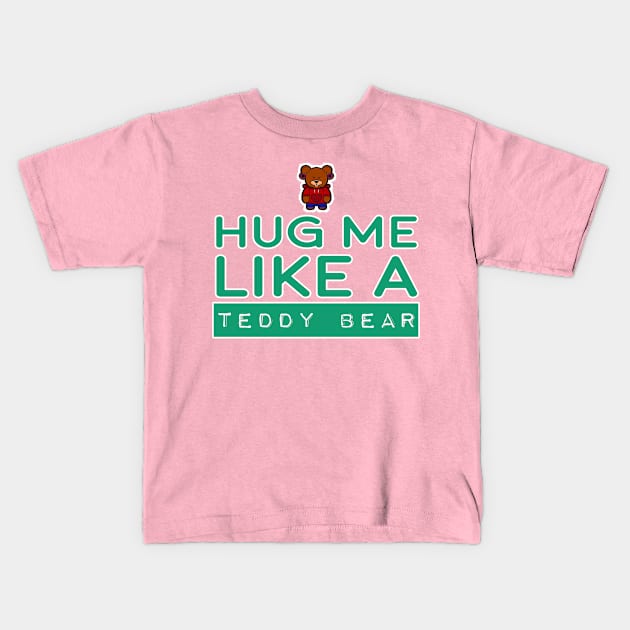 HUG ME LIKE A TEDDY BEAR Kids T-Shirt by Bear Company